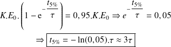 \begin{eqnarray*} &K.E_0.\left( 1-\text e^{-\frac{t_{5\%}}\tau} \right)=0,95.K.E_0 \Rightarrow e^{-\frac{t_{5\%}}\tau} =0,05\\ &\Rightarrow\boxed{t_{5\%}=-\ln(0,05).\tau\approx 3\tau} \end{eqnarray*}
