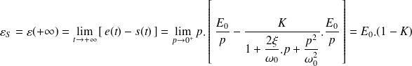 \varepsilon_S= \varepsilon(+\infty)= \lim\limits_{t\rightarrow +\infty } \left[ \, e(t)-s(t) \, \right] =\lim\limits_{p\rightarrow 0^+ } p.\left[ \, \frac {E_0} p - \frac K {1+\frac{2\xi}{\omega_0}.p+\frac{p^2}{\omega_0^2}}.\frac{E_0}p \, \right] =E_0.(1-K)