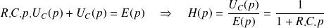 R.C.p.U_C(p) + U_C(p)=E(p) \quad \Rightarrow \quad H(p)=\frac{U_C(p)}{E(p)}=\frac 1 {1+R.C.p}