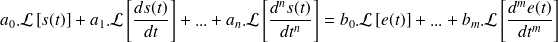 a_0.\mathcal{L}\left[s(t)\right]+ a_1.\mathcal{L}\left[\frac {ds(t)}{dt}\right] +...+a_n.\mathcal{L}\left[\frac {d^ns(t)}{dt^n}\right] =b_0.\mathcal{L}\left[e(t)\right]+ ...+b_m.\mathcal{L}\left[\frac {d^me(t)}{dt^m}\right]