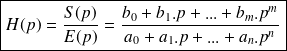 \boxed{H(p) =\frac{S(p)}{E(p)} = \frac{ b_0+b_1.p+...+b_m.p^m}{a_0+a_1.p+...+a_n.p^n}}