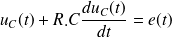 u_C(t )+R.C\frac {d u_C(t)}{d t} = e(t)