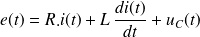 e(t ) = R . i (t )+L\,\frac {d i(t)}{d t}+ u_C(t )