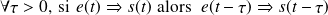 \forall \tau > 0, \, \text{si } \,e(t) \Rightarrow s(t) \, \, \text{alors } \, \, e(t-\tau) \Rightarrow s(t-\tau)