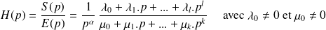 H(p) =\frac{S(p)}{E(p)} = \frac 1 {p^\alpha} \,\frac{ \lambda_0+\lambda_1.p+...+\lambda_l.p^l}{\mu_0+\mu_1.p+...+\mu_k.p^k} \quad \text{ avec } \lambda_0\neq 0 \text{ et } \mu_0\neq 0