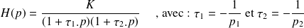 H(p)=\frac K {(1+\tau_1.p)(1+\tau_2.p)}\quad \text{ , avec : } \tau_1=-\frac 1 {p_1} \text{ et }\tau_2=-\frac 1 {p_2}