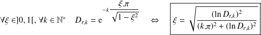 \forall \xi\in ]0,1[, \, \forall k\in \mathbb N^*\quad D_{r,k}=\text e ^{-k\frac {\xi.\pi}{\sqrt{1-\xi^2}}} \quad \Leftrightarrow \quad \boxed{\xi=\sqrt{\frac {(\ln D_{r,k})^2}{(k.\pi)^2+(\ln D_{r,k})^2}}}